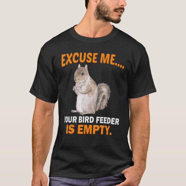 Camiseta Excuse Me Your Bird Feeder Is Empty-Bird (Frente)