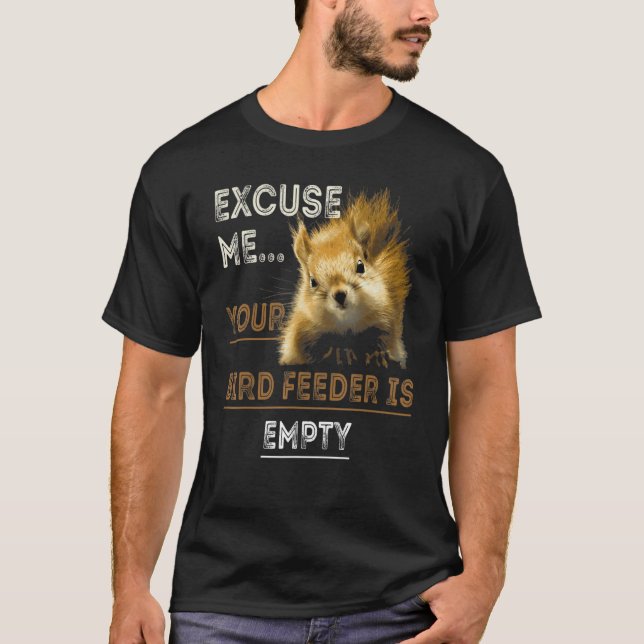 Camiseta Excuse Me Your Bird Feeder Is Empty Bird (Frente)