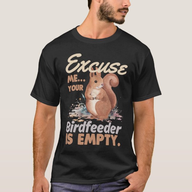 Camiseta Excuse Me Your Bird Feeder Is Empty  Squirrel (Frente)
