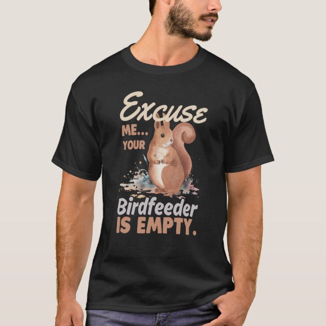 Camiseta Excuse Me Your Bird Feeder Is Empty Squirrel  1 (Frente)