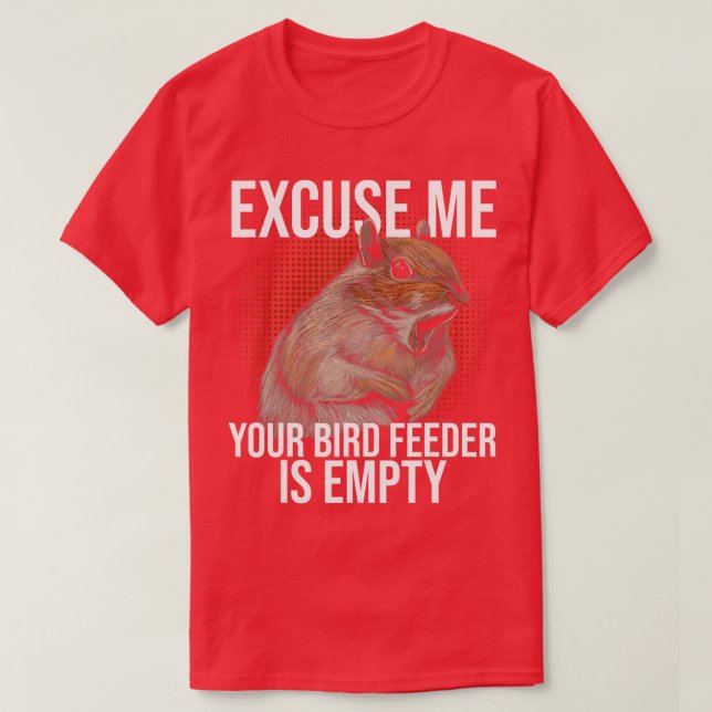 Camiseta Excuse Me Your Bird Feeder Is Empty Squirrel Joke  (Frente do Design)