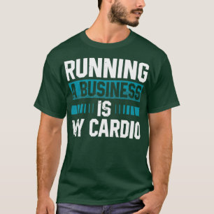 Camiseta Executar Um Negócio É A Minha Maratona De Cardio-R