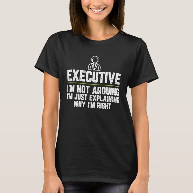 Camiseta Executive assistant I'm Not Arguing I'm Just Right (Frente)