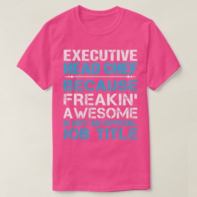 Camiseta Executive Head Chef Freaking Awesome Job Gift Item (Frente do Design)