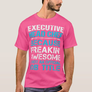 Camiseta Executive Head Chef Freaking Awesome Job Gift Item