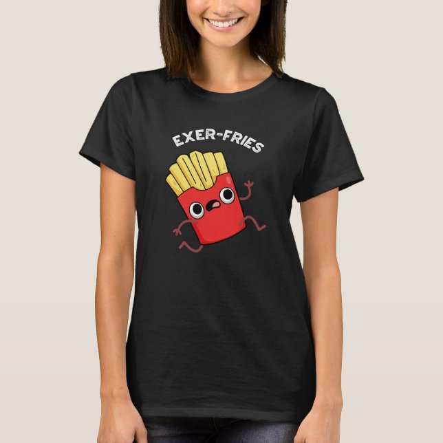 Camiseta Exer-fries Fries Engraçados Torna-se escuro BG (Frente)