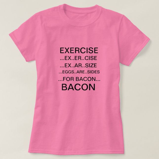 Camiseta Exercício e t-shirt do bacon (Frente do Design)