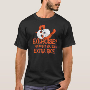 Camiseta Exercício Eu Pensei Que Você Disse Amor Com Arroz