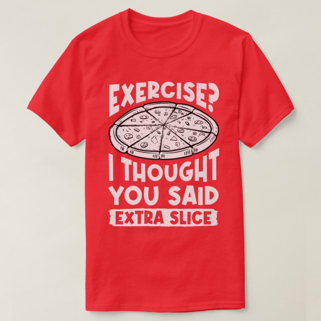 Camiseta Exercício Eu Pensei Que Você Disse Amor Com Pizza  (Frente do Design)