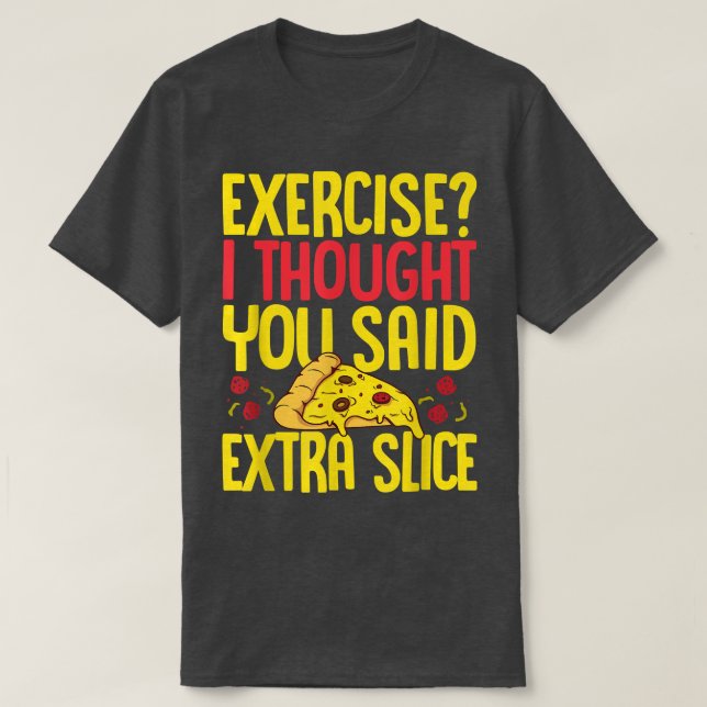 Camiseta Exercício Eu Pensei Que Você Disse Amor Com Pizza  (Frente do Design)