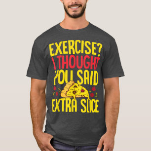 Camiseta Exercício Eu Pensei Que Você Disse Amor Com Pizza 