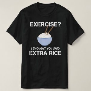 Camiseta exercício eu pensei que você disse arroz extra