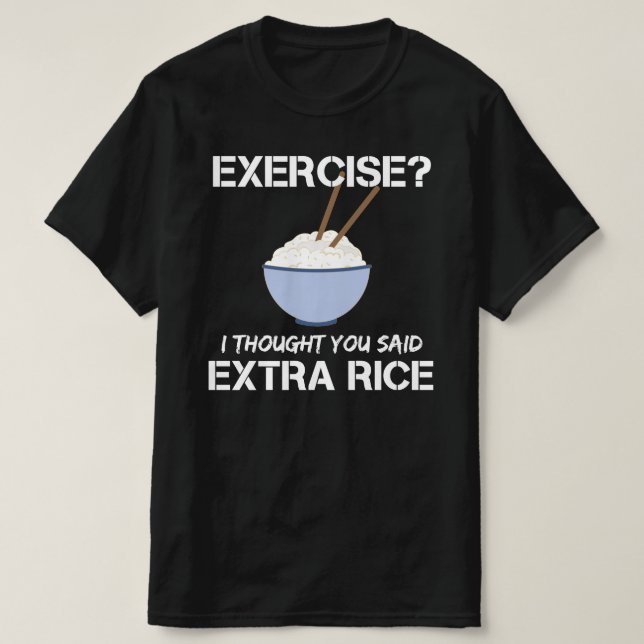 Camiseta exercício eu pensei que você disse arroz extra (Frente do Design)