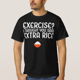 Camiseta Exercício? Eu pensei que você disse arroz extra