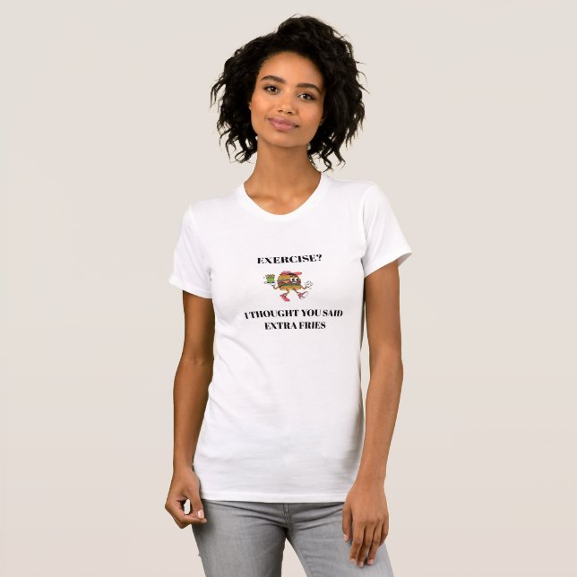 Camiseta Exercício? Eu pensei que você disse batata frita e (Frente Completa)