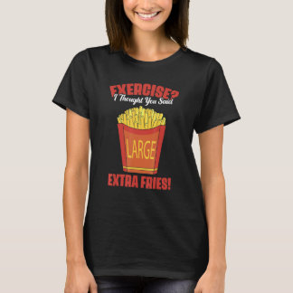 Camiseta Exercício Eu pensei que você disse batata frita ex