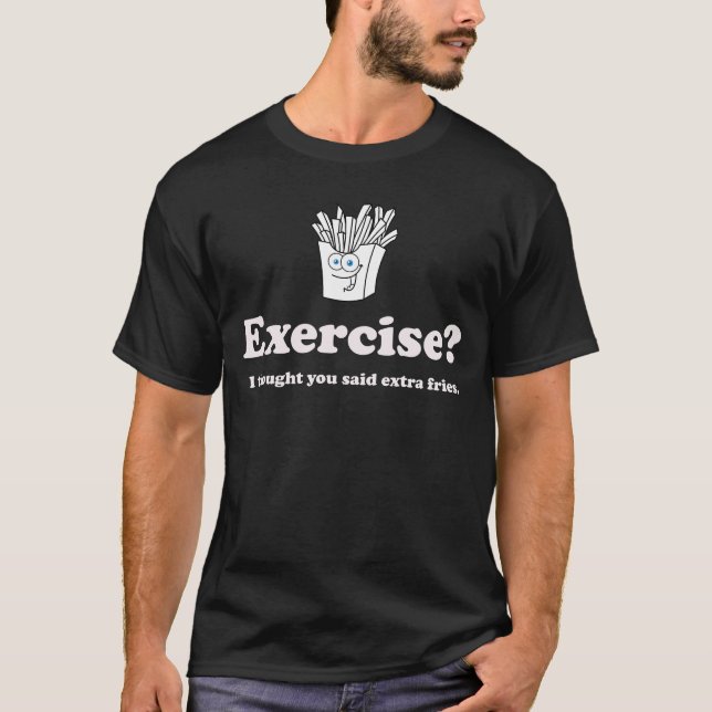 Camiseta Exercício? Eu pensei que você disse batatas fritas (Frente)
