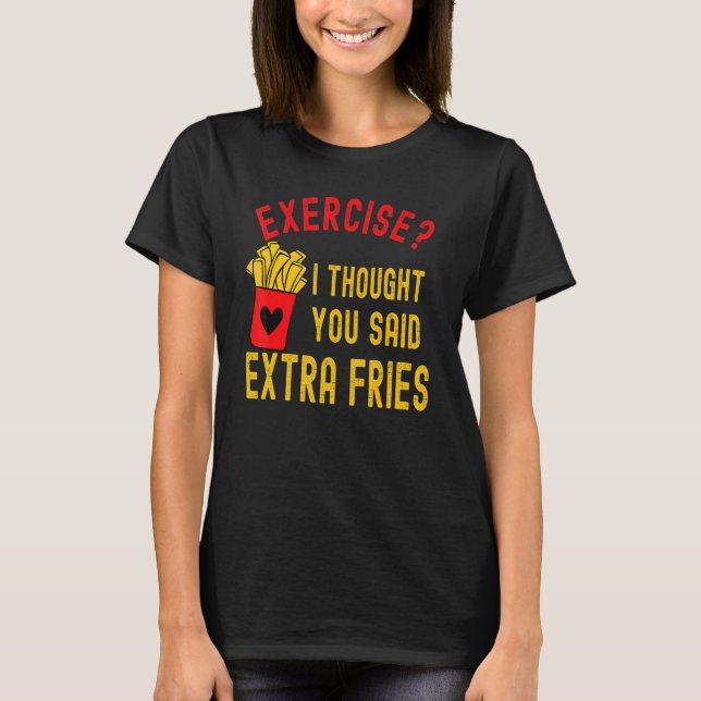 Camiseta Exercício Eu Pensei Que Você Disse Cota Extra Frie (Frente)