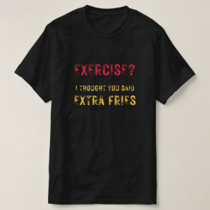 Camiseta Exercício eu pensei que você disse "Extra Frita" t