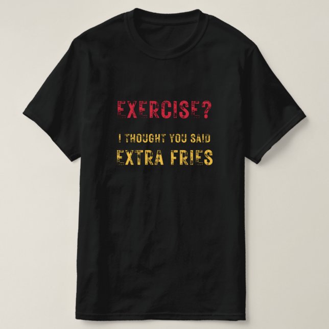 Camiseta Exercício eu pensei que você disse "Extra Frita" t (Frente do Design)