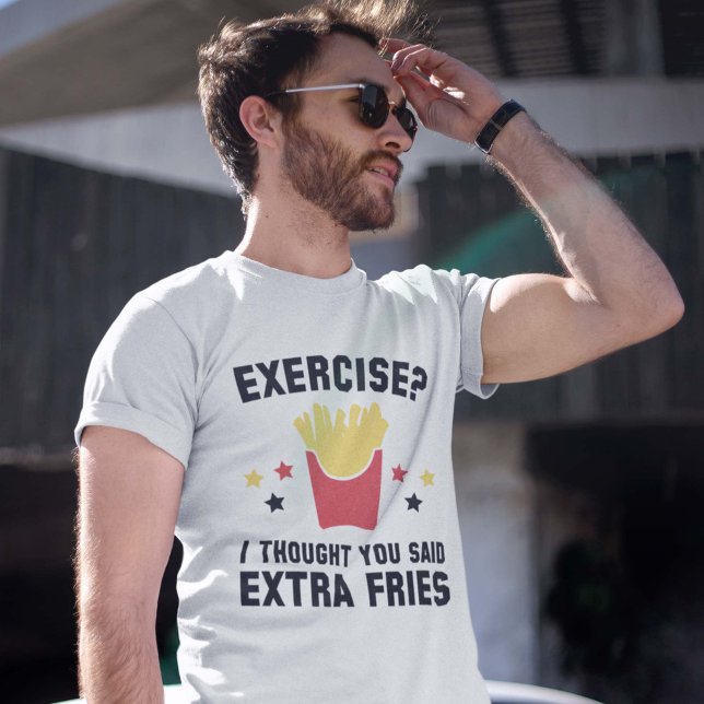 Camiseta Exercício? Eu Pensei Que Você Disse Fries Extra (Criador carregado)