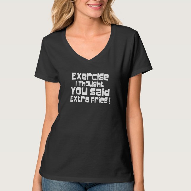 Camiseta Exercício Eu Pensei Que Você Disse Fries Extra Diz (Frente)