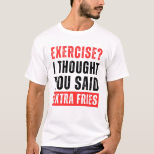 Camiseta Exercício? Eu Pensei Que Você Disse Fries Extra En