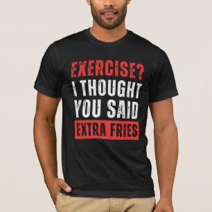 Camiseta Exercício? Eu Pensei Que Você Disse Fries Extra En