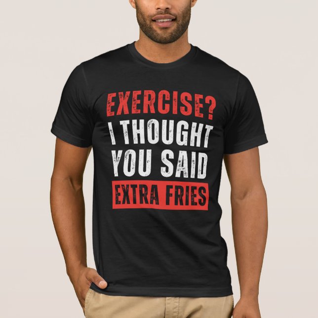 Camiseta Exercício? Eu Pensei Que Você Disse Fries Extra En (Frente)