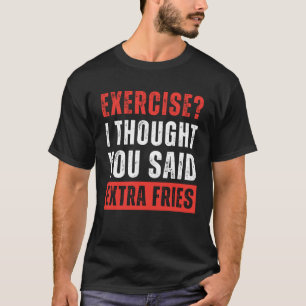 Camiseta Exercício? Eu Pensei Que Você Disse Fries Extra En