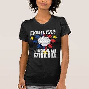 Camiseta Exercício? Eu pensei que você disse o arroz extra