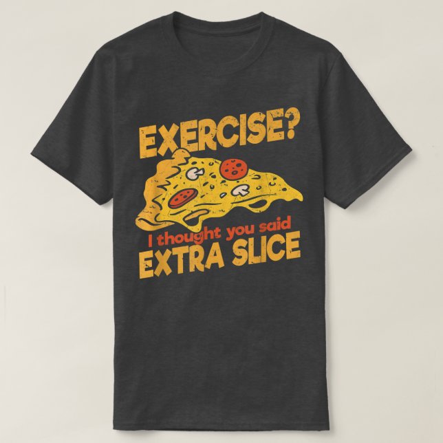 Camiseta Exercício eu pensei que você disse Pizza Extra Sli (Frente do Design)
