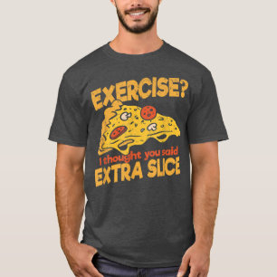 Camiseta Exercício eu pensei que você disse Pizza Extra Sli
