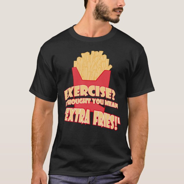 Camiseta Exercício? Pensei que querias dizer batatas extra. (Frente)