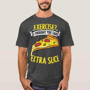 Camiseta Exercício Pensei Que Você Disse Fã De Pizza Muito