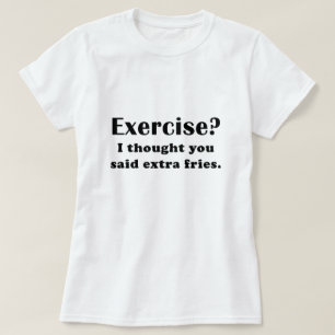 Camiseta Exercício que eu pensei que você disse fritadas