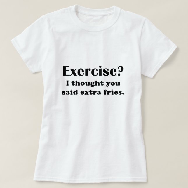 Camiseta Exercício que eu pensei que você disse fritadas do (Frente do Design)
