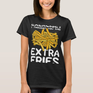 Camiseta Exercício Que Pensei Que Você Disse Fries Extras D