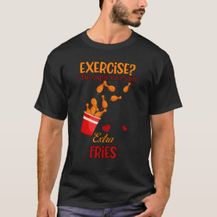 Camiseta Exercício Que Você Disse Fries Extra