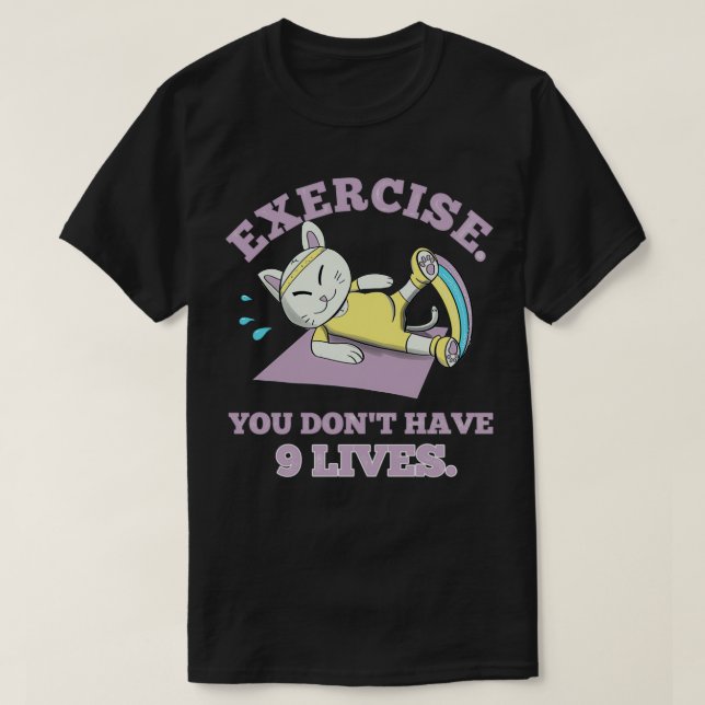 Camiseta Exercício Você doamp39t tem 9 vidas (Frente do Design)