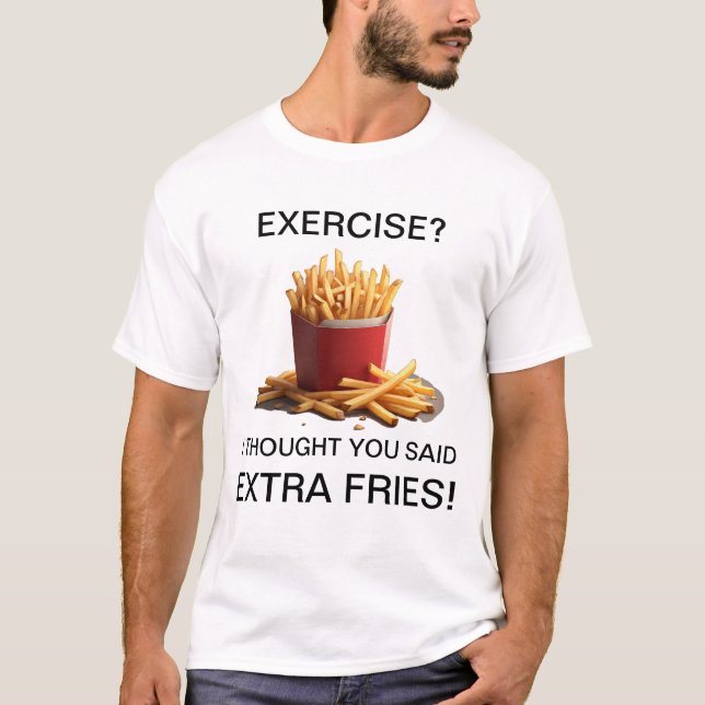 Camiseta Exercícios? Não, Batatas Fritas Extras! (Frente)