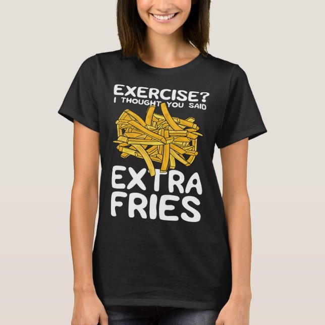 Camiseta Exercise I Thought You Said Extra Fries Potato Spu (Frente)