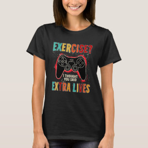 Camiseta Exercise I Thought You Said Extra Lives Video Game