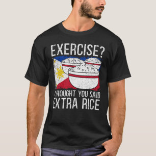 Camiseta Exercise I Thought You Said Extra Rice Philippines