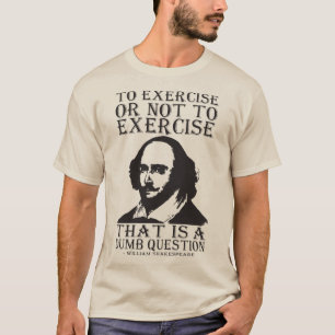 Camiseta Exercitar Ou Não Exercitar? - Shakespeare