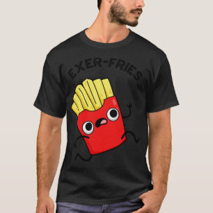 Camiseta Exerfries Funny Fries Puns
