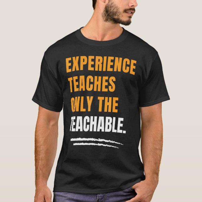 Camiseta Experience Teaches Only The Teachable Motivational (Frente)