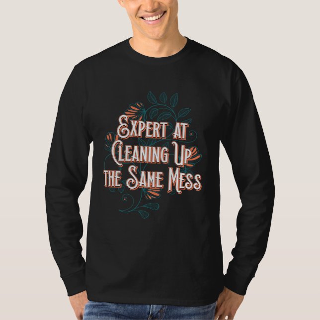 Camiseta Expert at Cleaning Up Mess Mom Work Mother Job  Wo (Frente)