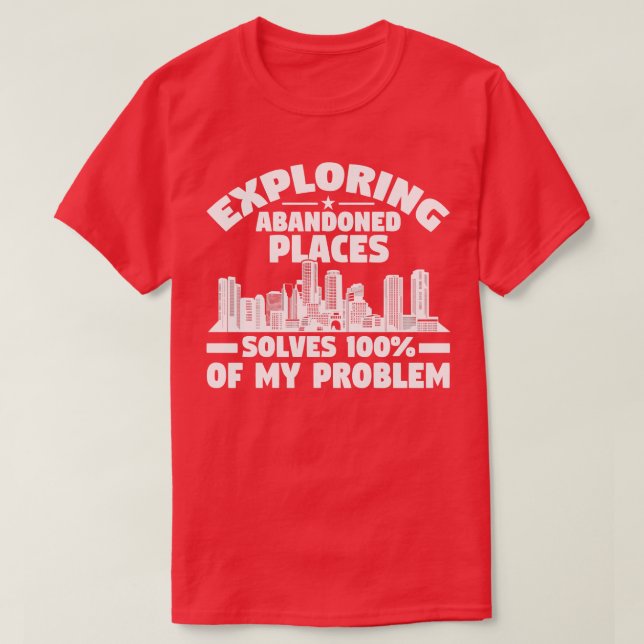 Camiseta Explorar locais abandonados soluciona problema ex  (Frente do Design)