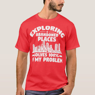 Camiseta Explorar locais abandonados soluciona problema ex 